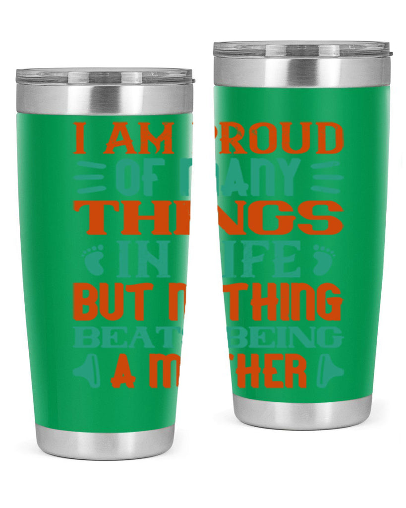 I am proud of many things in life but nothing beats being a mother Style 119#- baby- tumbler