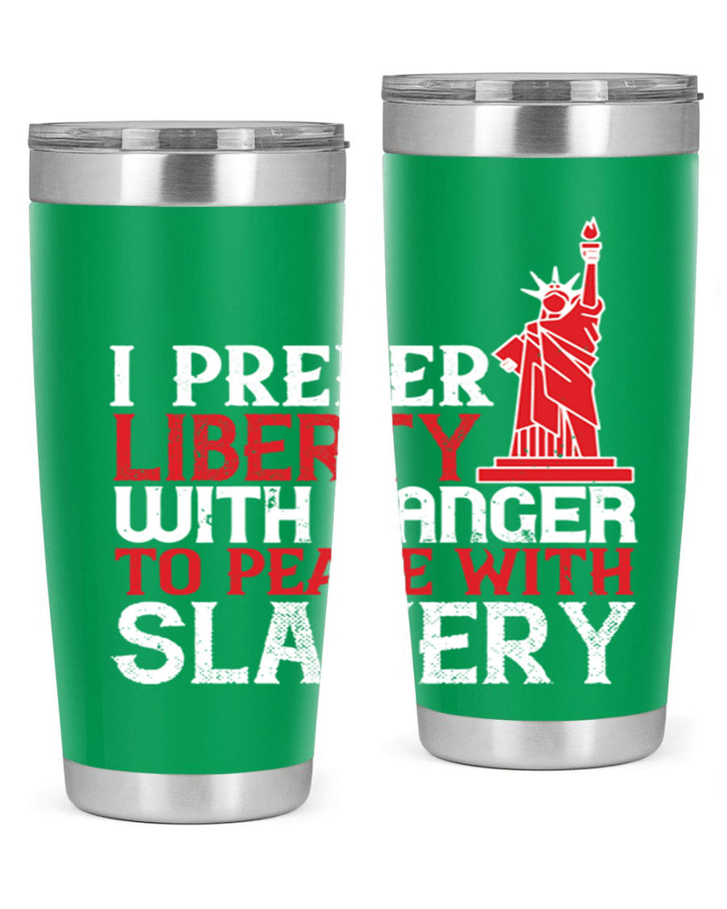 I prefer liberty with danger to peace with slavery Style 114#- Fourt Of July- Tumbler