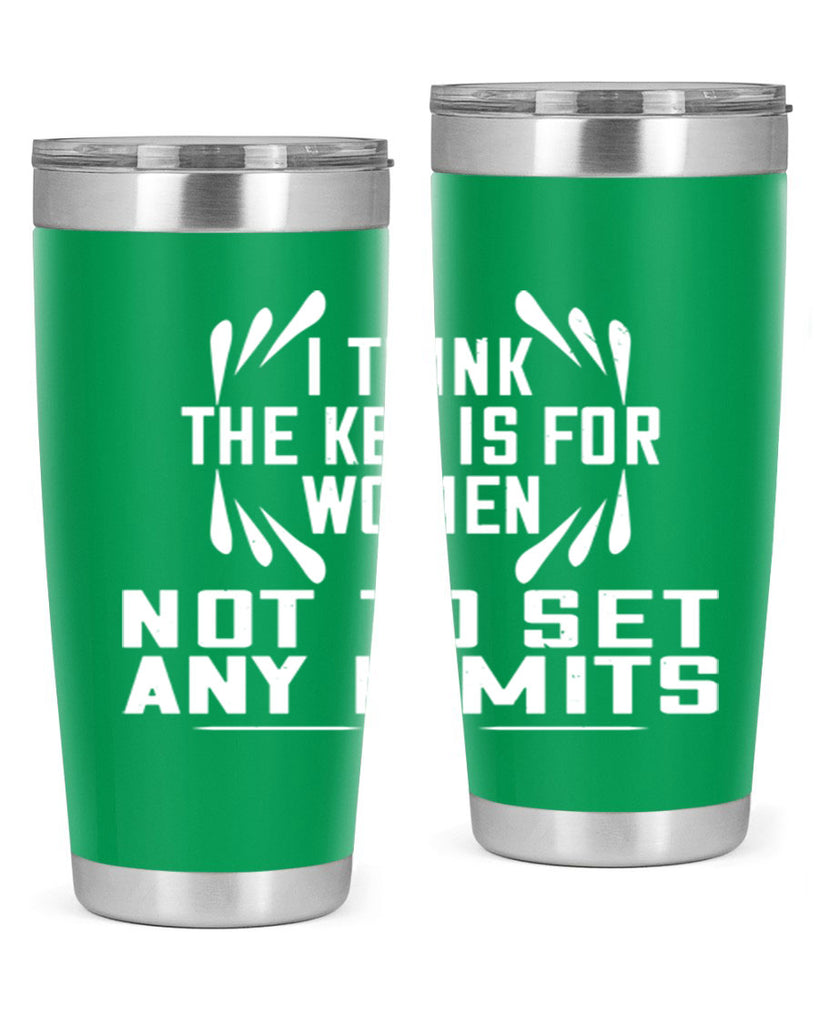 I think the key is for women not to set any limits Style 99#- womens day- Tumbler