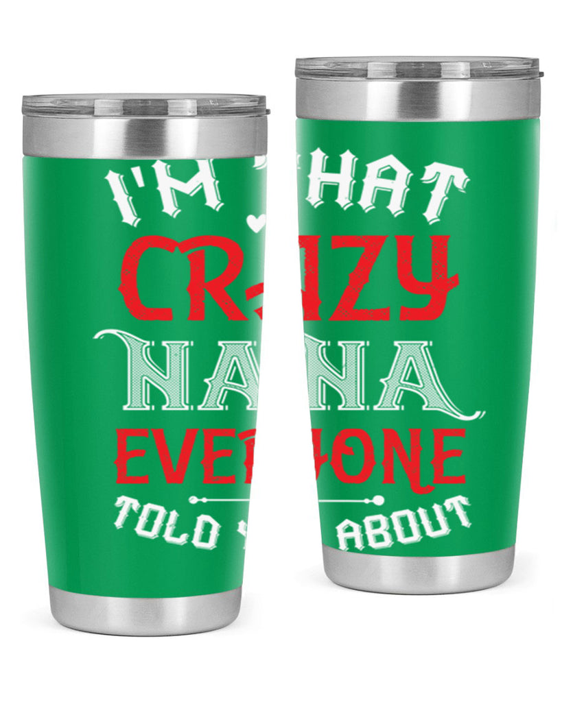 IM THAT CRAZY NANA EVERYONE 21#- grandma - nana- Tumbler