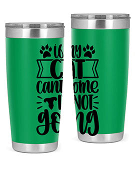 If My Cat Cant Come Im Not Going Style 96#- cat- Tumbler
