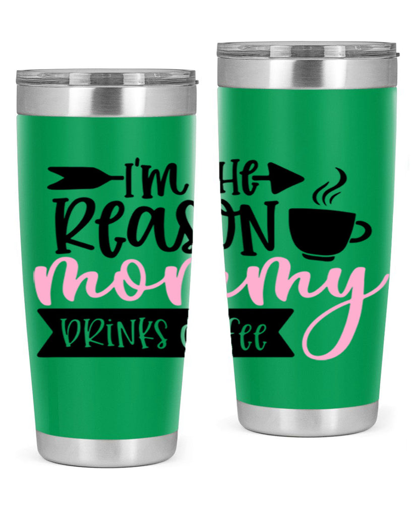 Im The Reason Mommy Drinks Coffee Style 82#- baby- tumbler
