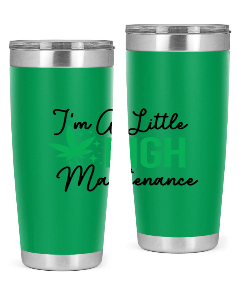 Im a little High Maintenance 135#- marijuana- Tumbler