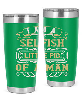 Im a selfish little pig of a man Style 62#- pig- Tumbler