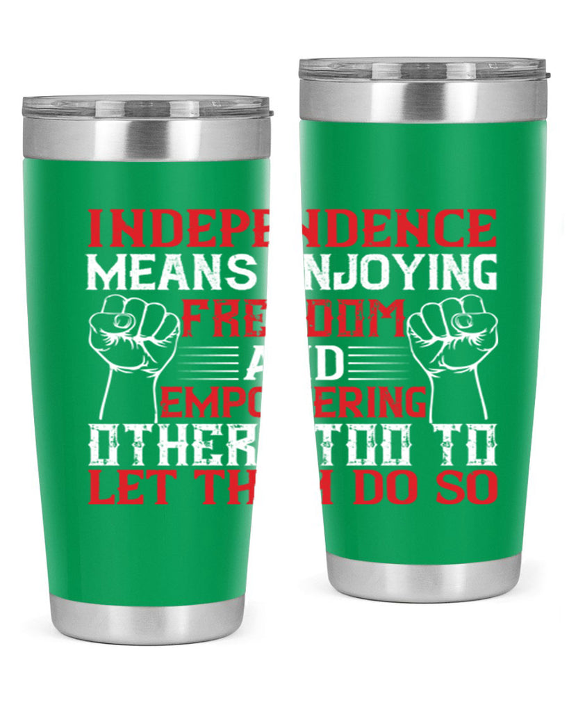 Independence means njoying freedom and empowering others too to let them do so Style 121#- Fourt Of July- Tumbler