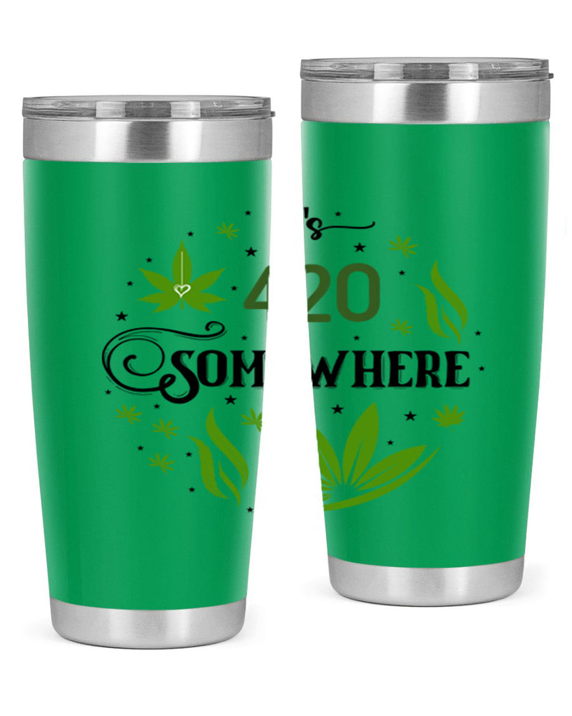 Its 420 Somewhere 156#- marijuana- Tumbler