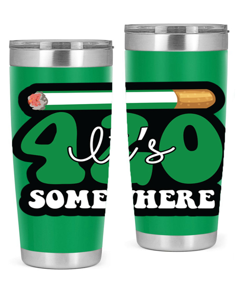 Its 420 somewhere 158#- marijuana- Tumbler