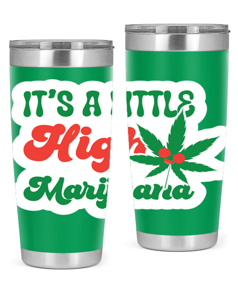 Its A Little High Marijuana 161#- marijuana- Tumbler