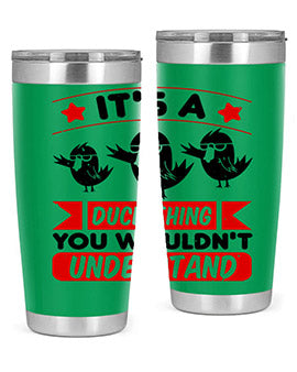 Its a Duck Thing You Wouldnt Understand Style 35#- duck- Tumbler