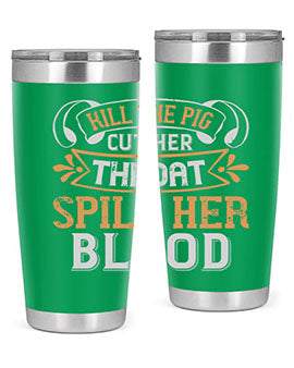 Kill the pig Cut her throat Spill her blood Style 43#- pig- Tumbler