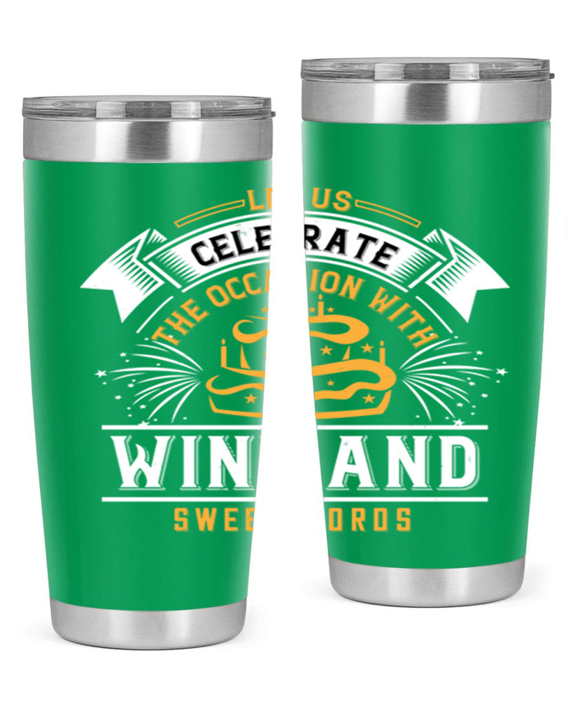 Let us celebrate the occasion with wine and sweet words Style 65#- birthday- tumbler