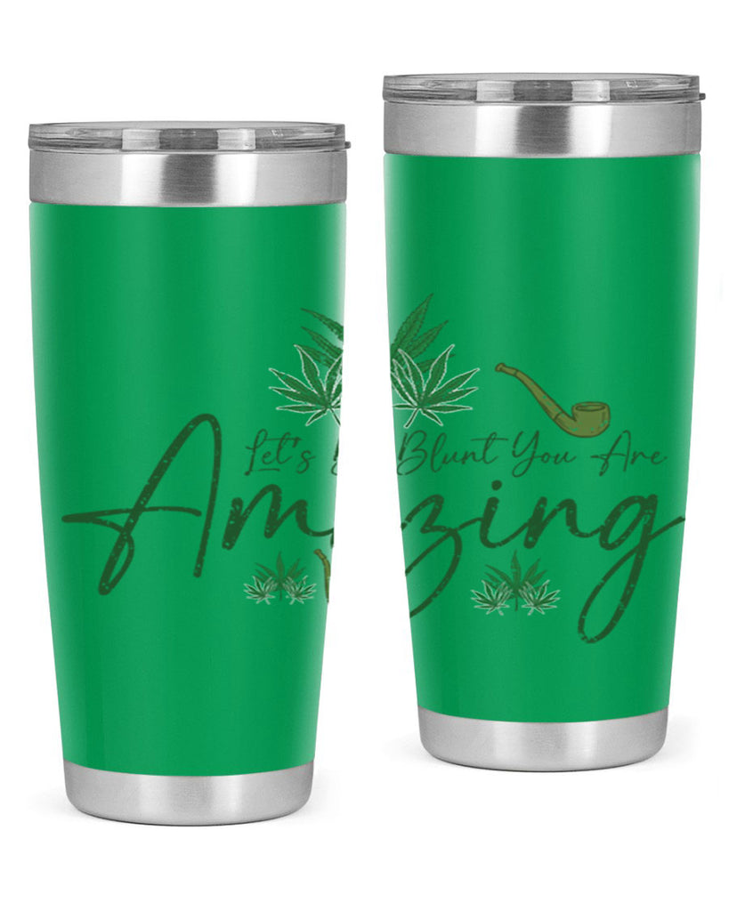 Lets Be Blunt You Are Amazing Sublimation 182#- marijuana- Tumbler