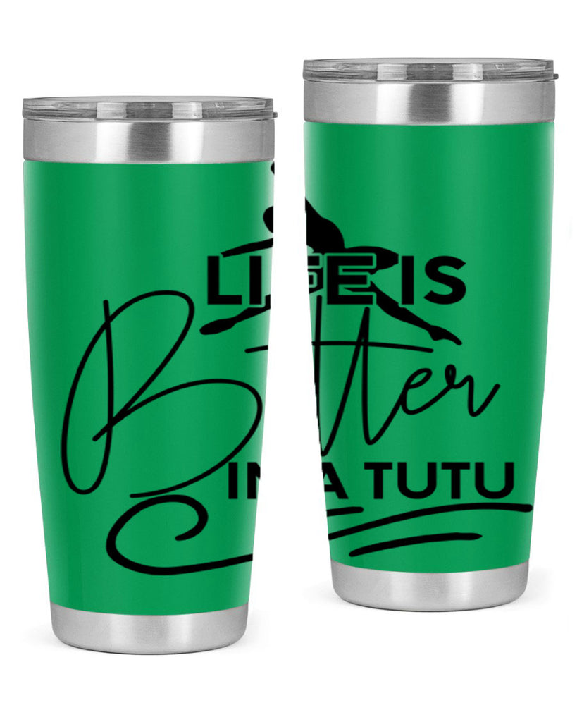 Life is Better in a Tutu 57#- ballet- Tumbler