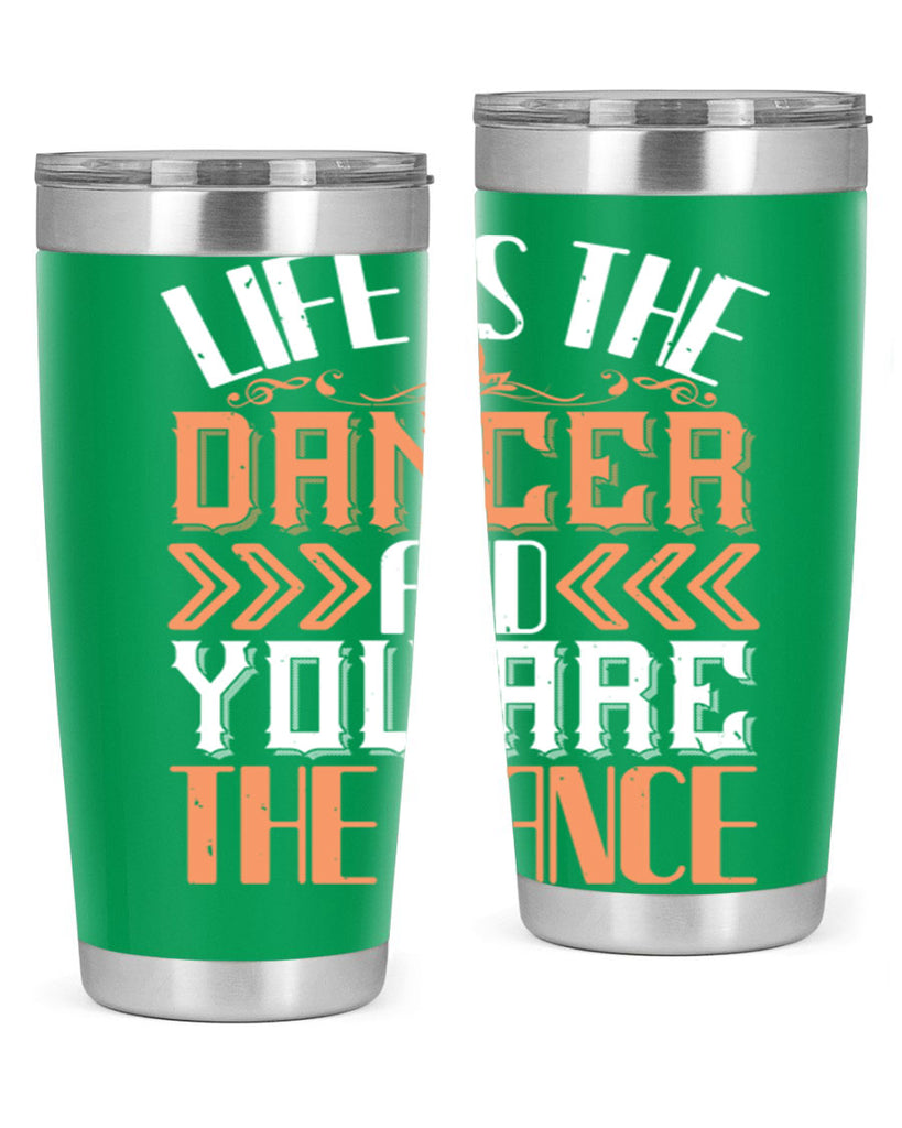 Life is the dancer and you are the dance 27#- dance- Tumbler