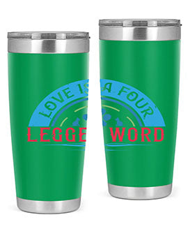 Love Is a Four Legged Word Style 165#- dog- Tumbler