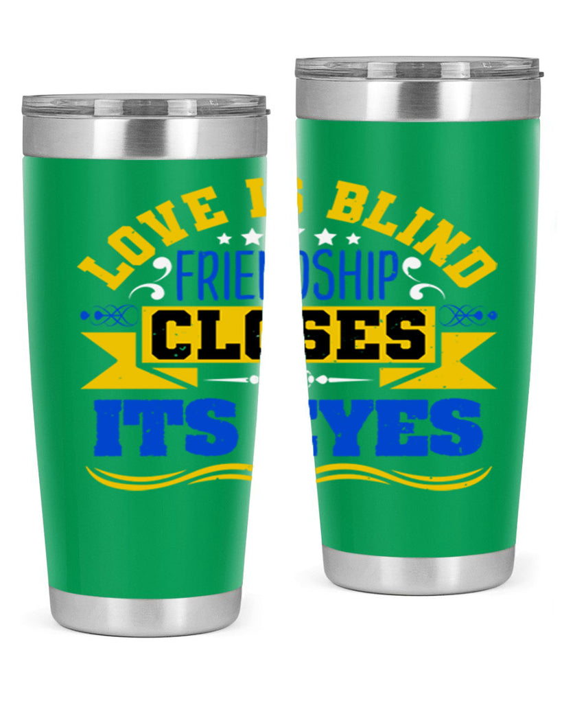 Love is blind friendship closes its eyes Style 86#- Best Friend- Tumbler