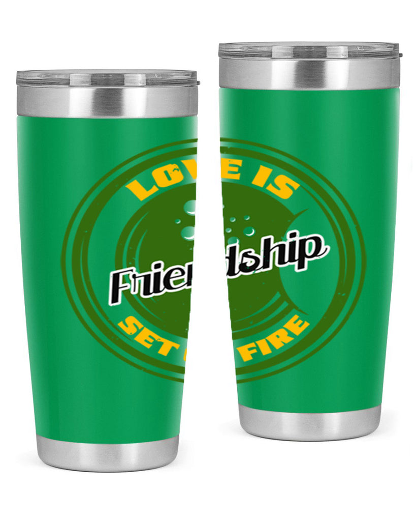 Love is friendship set on fire Style 84#- Best Friend- Tumbler