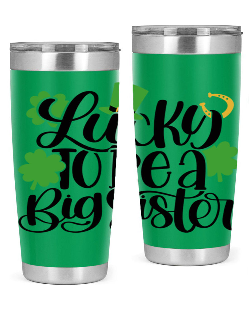 Lucky To Be A Big Sister Style 51#- St Patricks Day- Tumbler