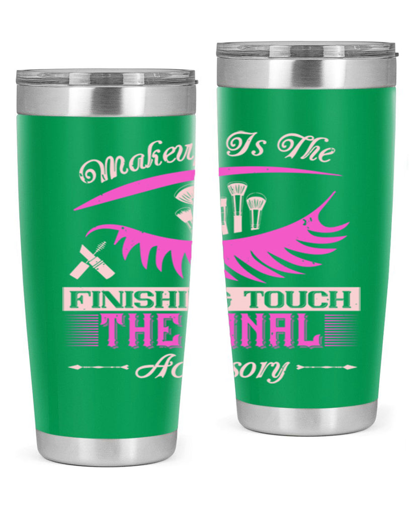 Makeup is the finishing touch the final accessory Style 192#- make up- Tumbler