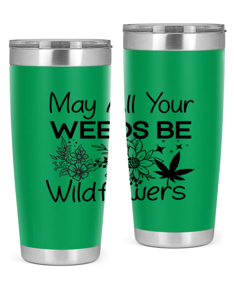 May All Your Weeds be Wildflowers 210#- marijuana- Tumbler