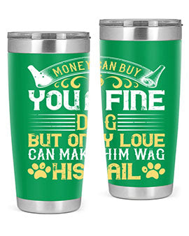 Money can buy you a fine dog but only love can make him wag his tail Style 178#- dog- Tumbler