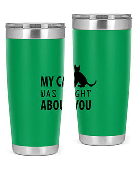 My Cat Was Right Style 72#- cat- Tumbler