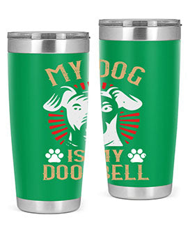 My Dog Is My Doorbell Style 157#- dog- Tumbler