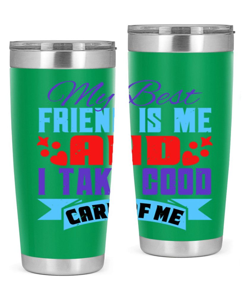 My best friend is me and I take good care of me Style 80#- Best Friend- Tumbler