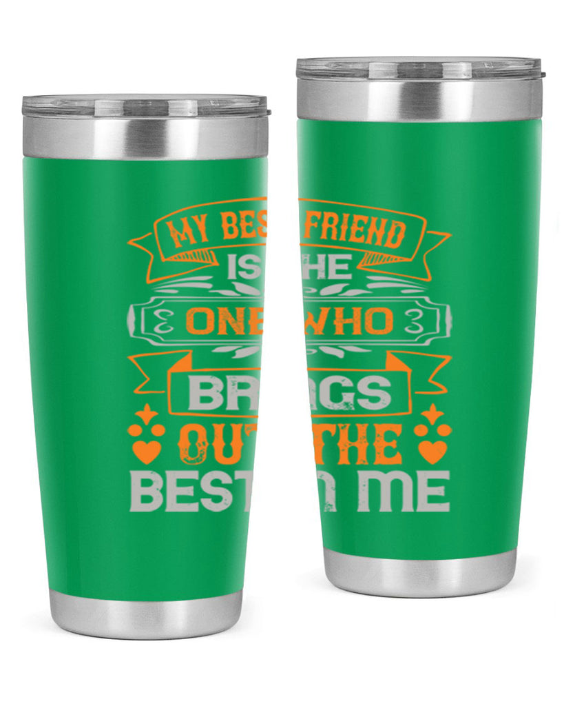 My best friend is the one who brings out the best in me Style 67#- Best Friend- Tumbler