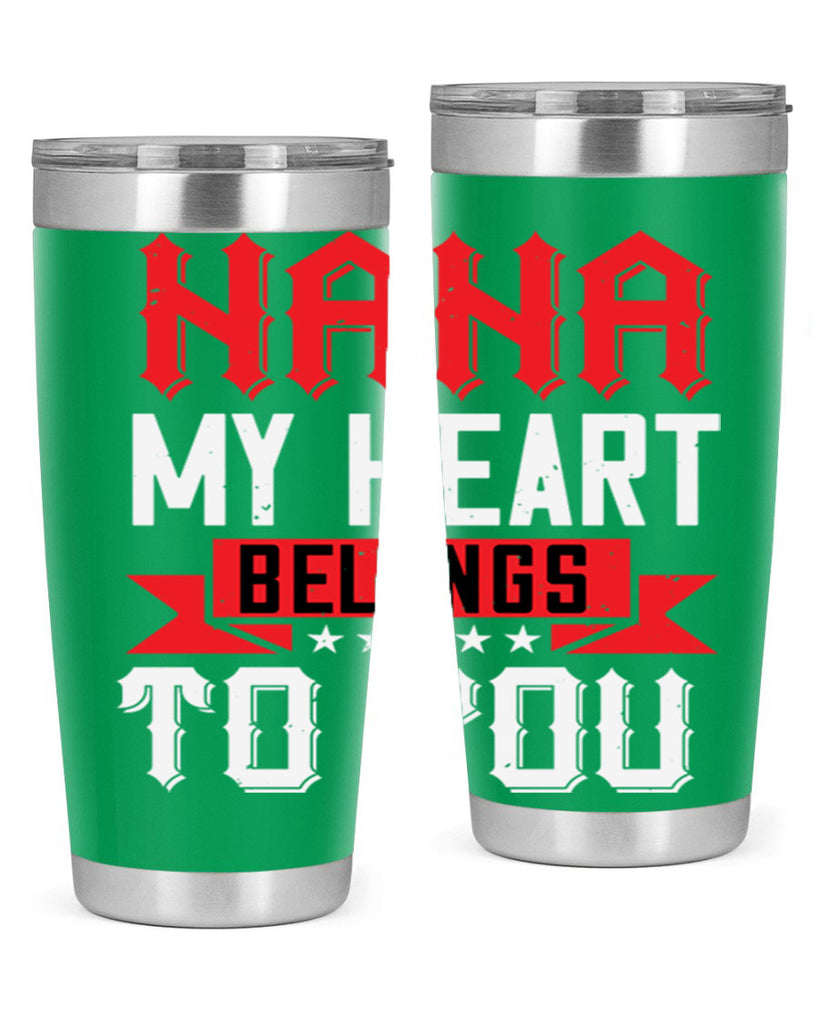 NANA MY HEART BELONGS TO YOU 101#- grandma - nana- Tumbler