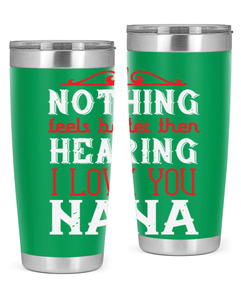 NOTHING feels better then 4#- grandma - nana- Tumbler