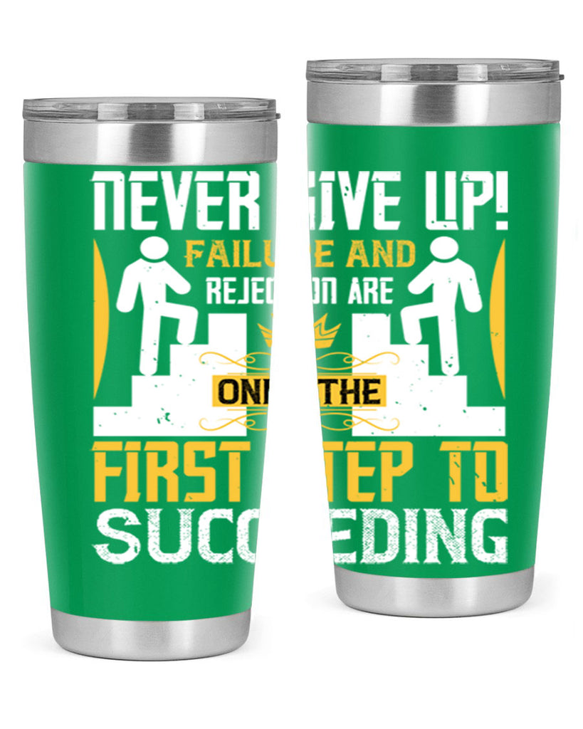 Never give up Failure and rejection are only the first step to succeeding Style 22#- coaching- tumbler