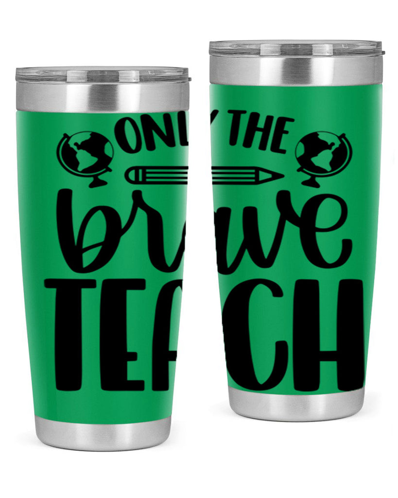 Only The Brave Teach Style 59#- teacher- tumbler