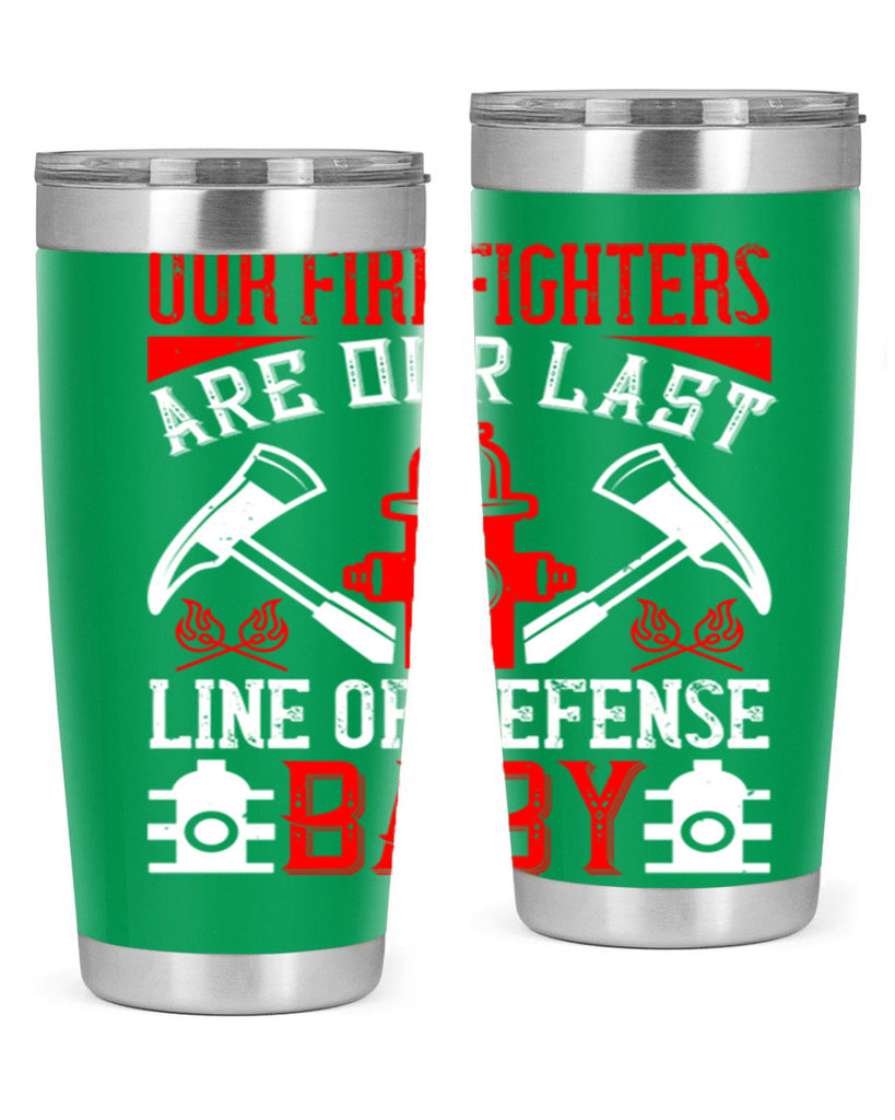 Our firefighters are our last line of defense baby Style 42#- fire fighter- tumbler