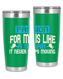 Passion for me is like a shark – it never stops moving Style 46#- shark  fish- Tumbler