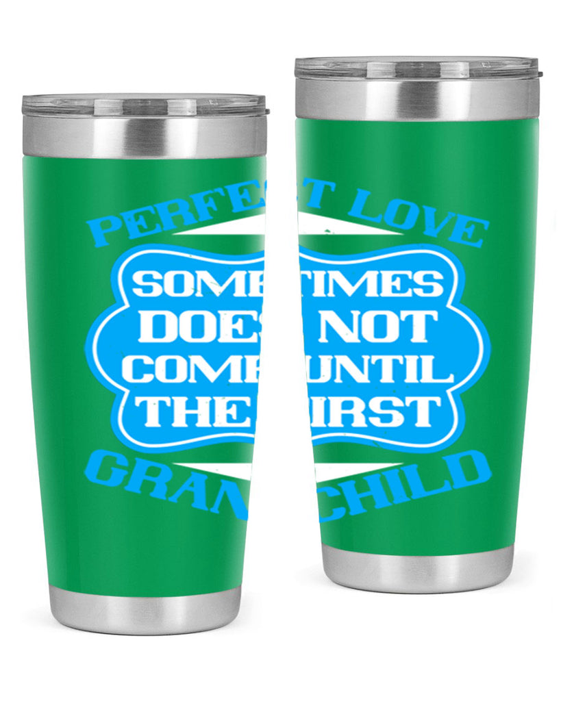 Perfect love sometimes does not come until the first grandchild 53#- grandma - nana- Tumbler