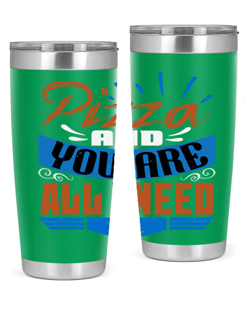 Pizza and you are all I need Style 70#- Best Friend- Tumbler