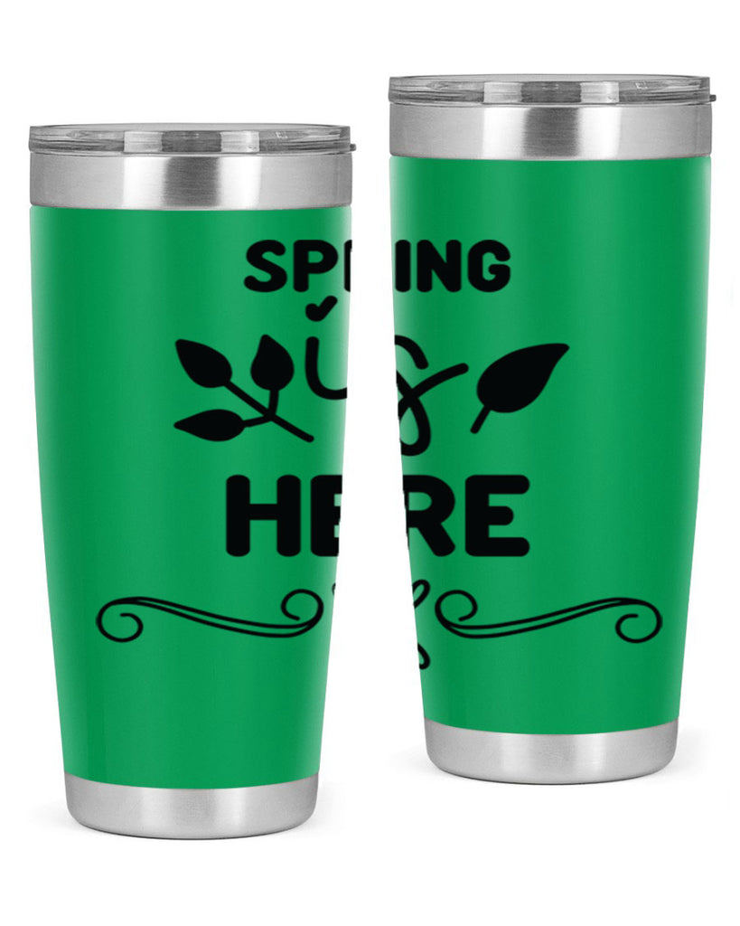 Spring is Here 444#- spring- Tumbler