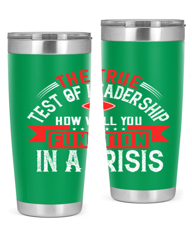 The True Test Of Leadership Is How Well You Function In A Crisis Style 15#- motivation- Tumbler