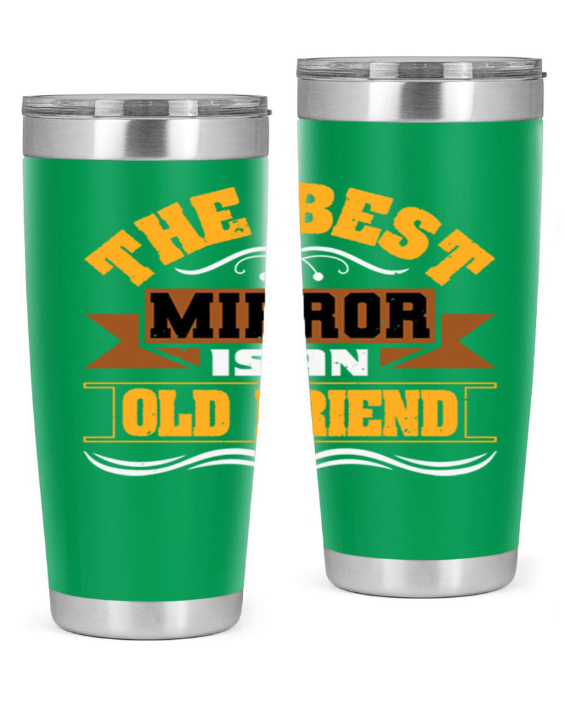 The best mirror is an old friend Style 58#- Best Friend- Tumbler