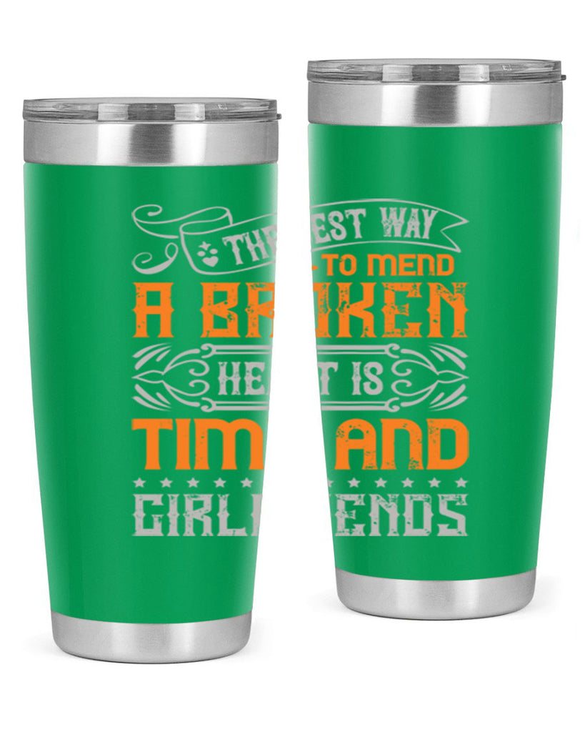 The best way to mend a broken heart is time and girlfriends Style 38#- Best Friend- Tumbler