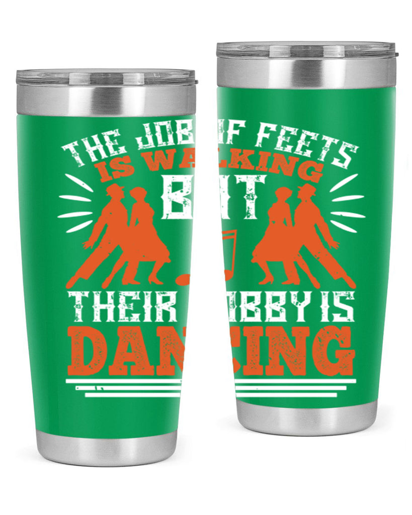 The job of feets is walking but their hobby is dancing 37#- dance- Tumbler