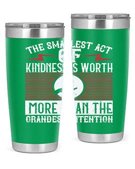 The smallest act of kindness is worth more than the grandest intention Style 22#- volunteer- Tumbler