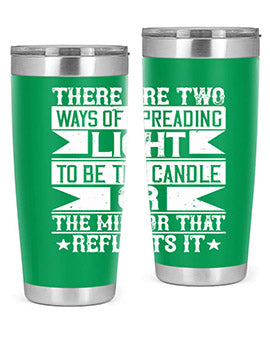 There are two ways of spreading light to be the candle or the mirror that reflects it Style 21#- volunteer- Tumbler