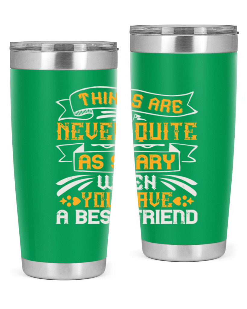 Things are never quite as scary when you have a best friend Style 24#- Best Friend- Tumbler