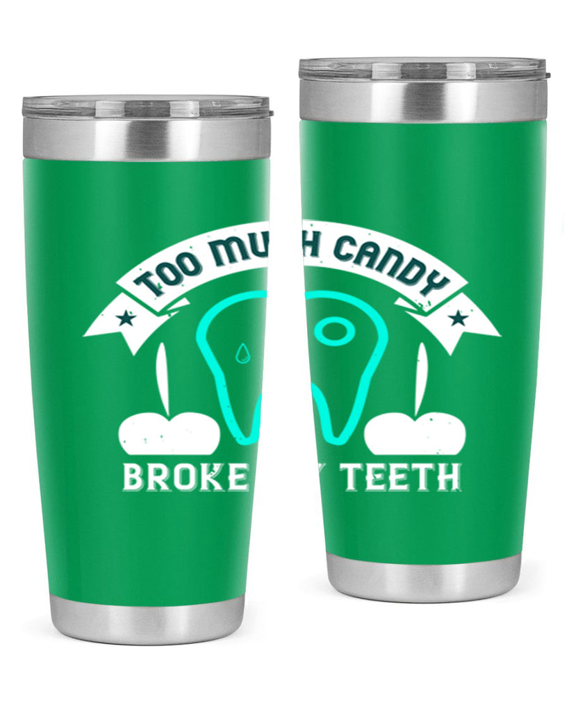 Too much candy broke my teeth Style 12#- dentist- tumbler