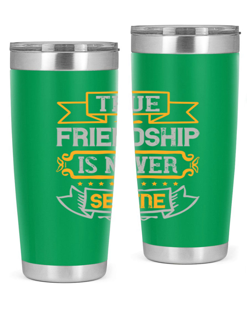 True friendship is never serene Style 16#- Best Friend- Tumbler