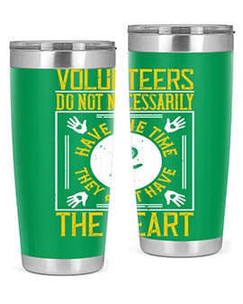 Volunteers do not necessarily have the time they just have the heart Style 13#- volunteer- Tumbler