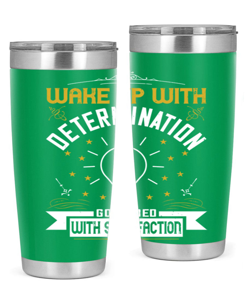 Wake up with determination Go to bed with satisfaction Style 7#- motivation- Tumbler