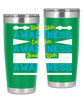 Walk with awareness Eat with awareness Breathe with awareness Style 9#- self awareness- Tumbler